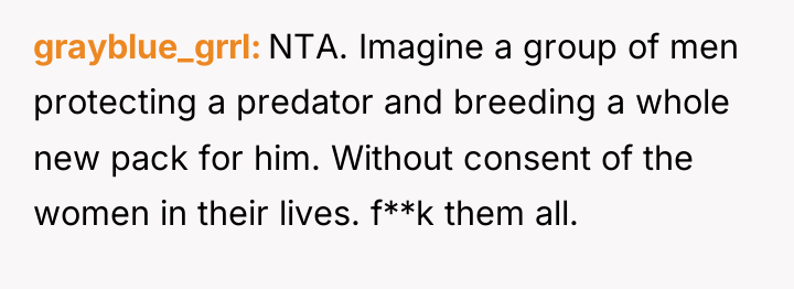 grayblue_grrl NTA. Imagine a group of men protecting a predator...