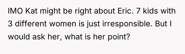 IMO Kat might be right about Eric. 7 kids with...