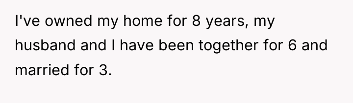 I've owned my home for 8 years, my husband and...