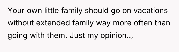 Your own little family should go on vacations without extended...