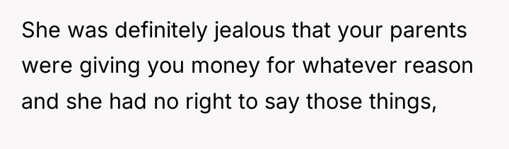 She was definitely jealous that your parents were giving you...