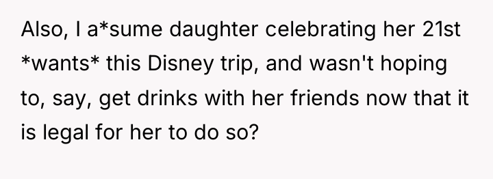 Also, I a*sume daughter celebrating her 21st *wants* this Disney...