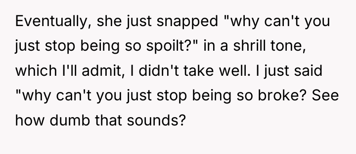Eventually, she just snapped "why can't you just stop being...