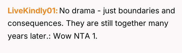 LiveKindly01 No drama - just boundaries and consequences. They are...