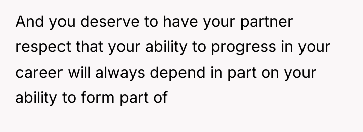 And you deserve to have your partner respect that your...