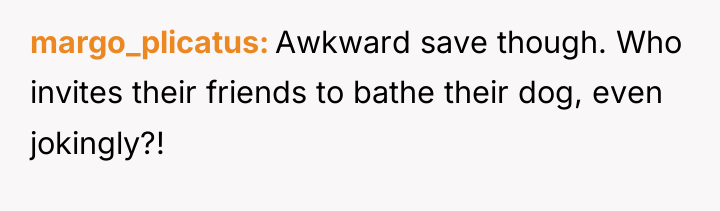 margo_plicatus Awkward save though. Who invites their friends to bathe...