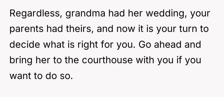 Regardless, grandma had her wedding, your parents had theirs, and...