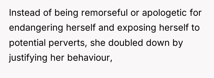 Instead of being remorseful or apologetic for endangering herself and...