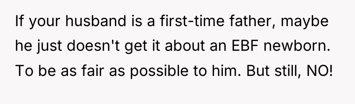 If your husband is a first-time father, maybe he just...