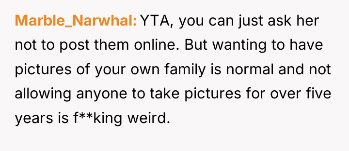 Marble_Narwhal YTA, you can just ask her not to post...