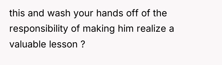 this and wash your hands off of the responsibility of...