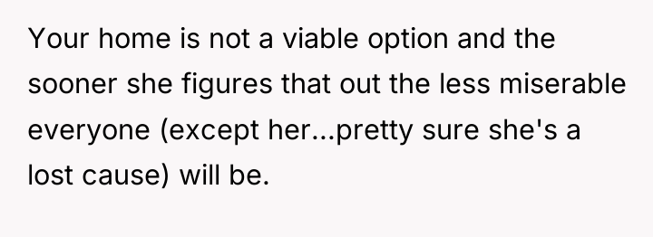 Your home is not a viable option and the sooner...