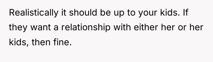 Realistically it should be up to your kids. If they...
