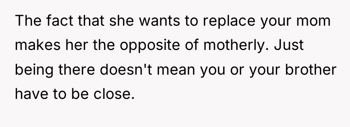 The fact that she wants to replace your mom makes...