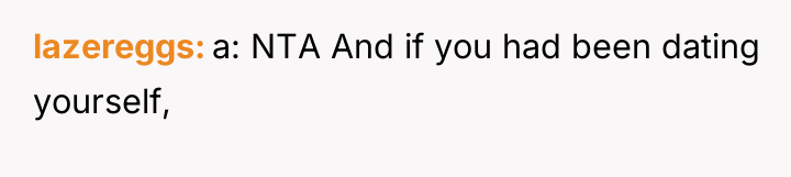 lazereggs a: NTA And if you had been dating yourself,