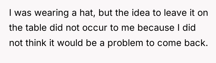 I was wearing a hat, but the idea to leave...