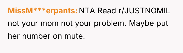 MissM***erpants NTA Read r/JUSTNOMIL not your mom not your problem....