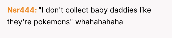Nsr444 "I don't collect baby daddies like they're pokemons" whahahahaha