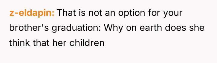 z-eldapin That is not an option for your brother's graduation:...