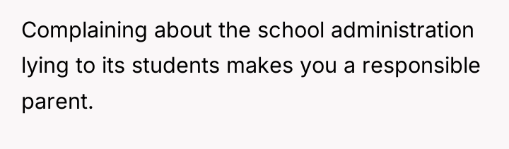 Complaining about the school administration lying to its students makes...