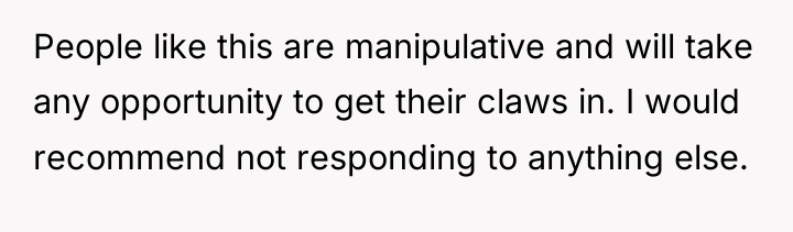 People like this are manipulative and will take any opportunity...
