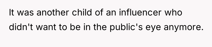 It was another child of an influencer who didn't want...