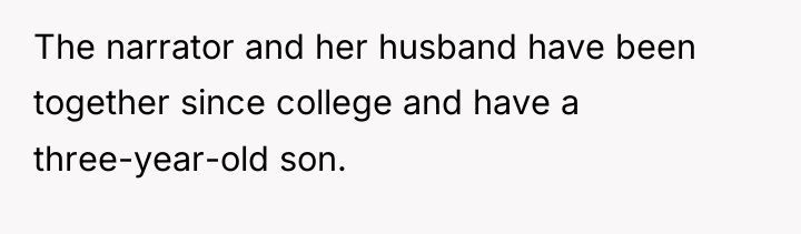 The narrator and her husband have been together since college...