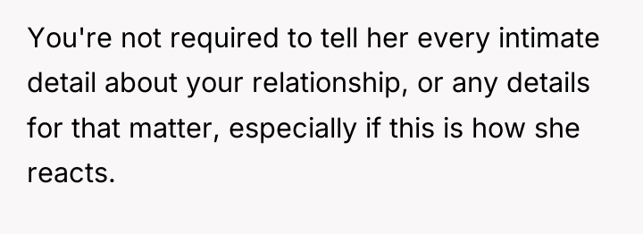 You're not required to tell her every intimate detail about...