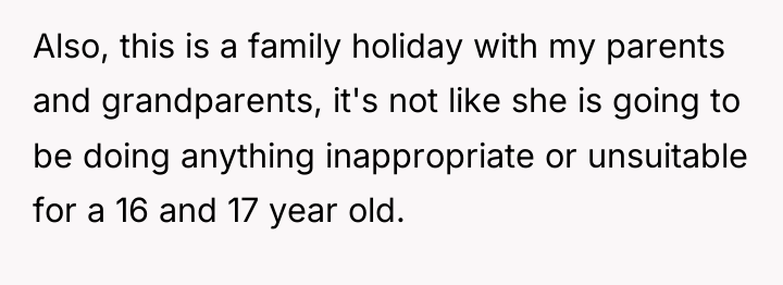 Also, this is a family holiday with my parents and...