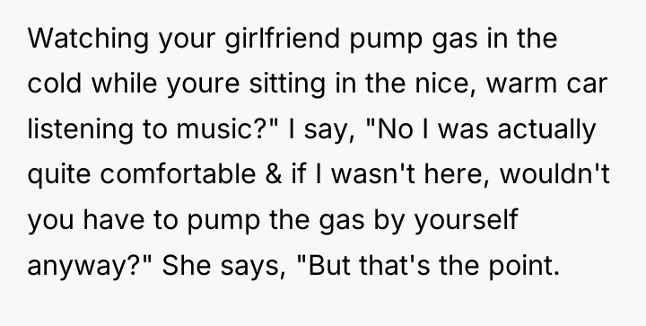 Watching your girlfriend pump gas in the cold while youre...