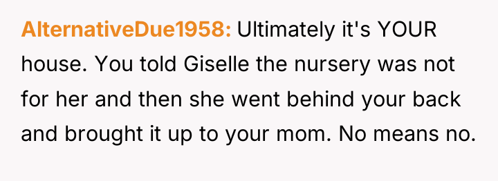 AlternativeDue1958 Ultimately it's YOUR house. You told Giselle the nursery...