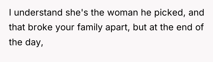 I understand she's the woman he picked, and that broke...