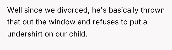 Well since we divorced, he's basically thrown that out the...
