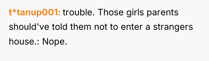 t*tanup001 trouble. Those girls parents should've told them not to...