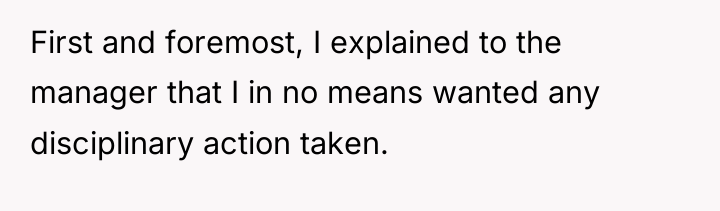 First and foremost, I explained to the manager that I...