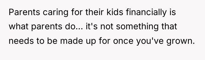 Parents caring for their kids financially is what parents do......