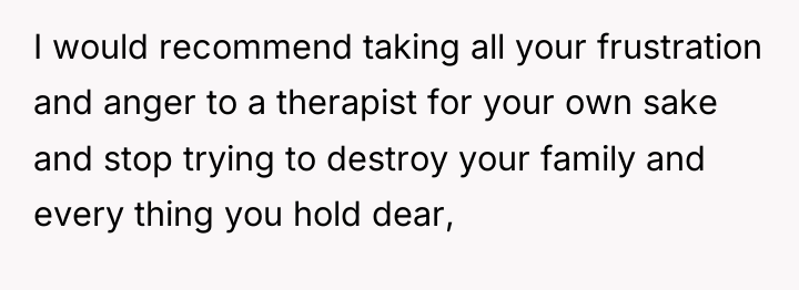 I would recommend taking all your frustration and anger to...
