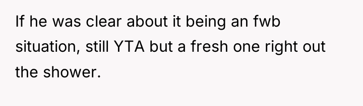 If he was clear about it being an fwb situation,...