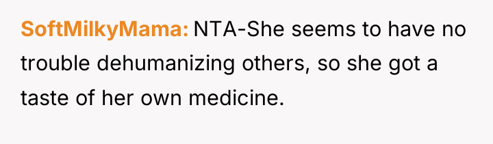 SoftMilkyMama NTA-She seems to have no trouble dehumanizing others, so...