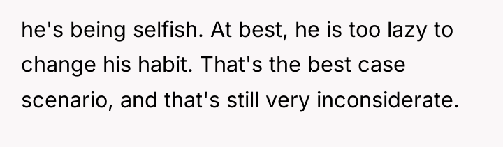 he's being selfish. At best, he is too lazy to...