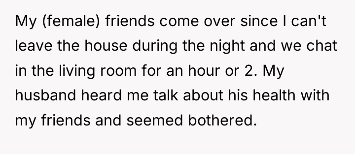 My (female) friends come over since I can't leave the...