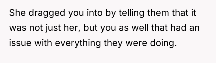 She dragged you into by telling them that it was...