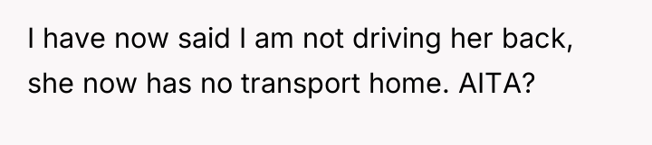 I have now said I am not driving her back,...