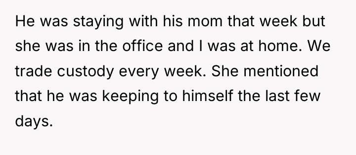 He was staying with his mom that week but she...