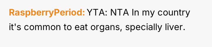 RaspberryPeriod YTA: NTA In my country it's common to eat...