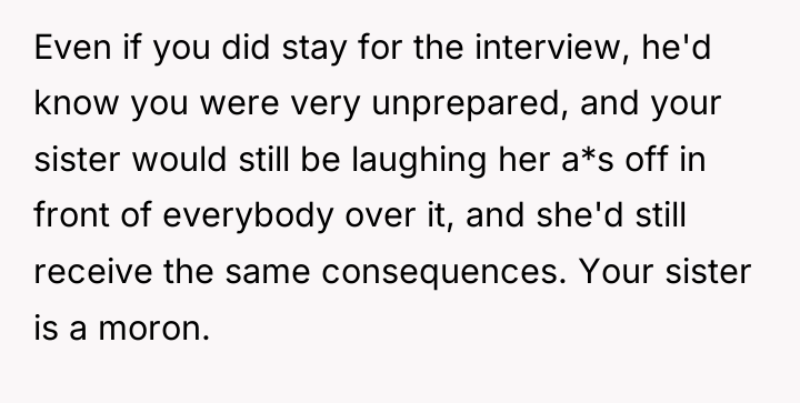 Even if you did stay for the interview, he'd know...