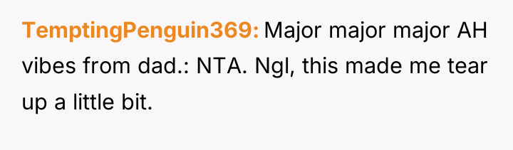 TemptingPenguin369 Major major major AH vibes from dad.: NTA. Ngl,...