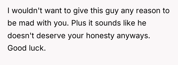 I wouldn't want to give this guy any reason to...