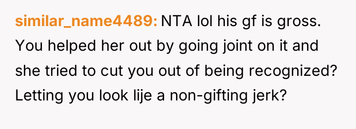 similar_name4489 NTA lol his gf is gross. You helped her...