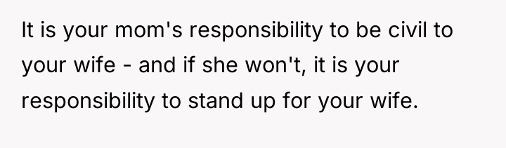 It is your mom's responsibility to be civil to your...